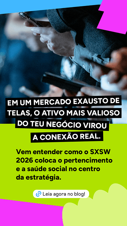 Card SXSW 2026 sobre a conexão real como ativo mais valioso do negócio, com mãos segurando celulares ao fundo